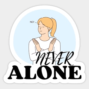 No! Never Alone Sticker